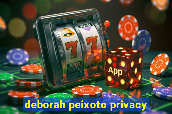 deborah peixoto privacy